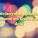 Netanyahu updates parliament on Gaza hostage deal
