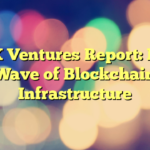 OKX Ventures Report: Next Wave of Blockchain Infrastructure