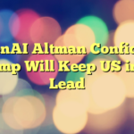 OpenAI Altman Confident Trump Will Keep US in AI Lead