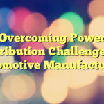 Overcoming Power Distribution Challenges in Automotive Manufacturing
