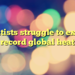 Scientists struggle to explain record global heat