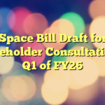 Space Bill Draft for Stakeholder Consultation in Q1 of FY26
