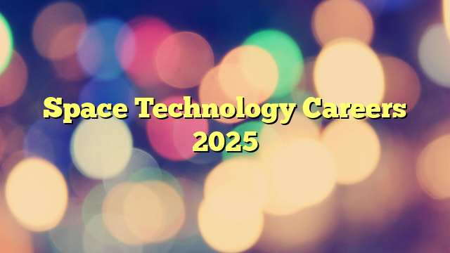 Space Technology Careers 2025