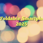Top Foldable Smartphones 2025