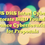 US DHS Israel Cyber Directorate BIRD Foundation Announce Cybersecurity Call for Proposals