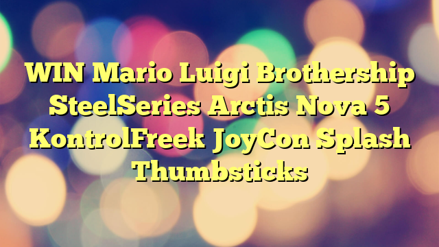 WIN Mario Luigi Brothership SteelSeries Arctis Nova 5 KontrolFreek JoyCon Splash Thumbsticks