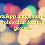 WhatsApp may soon bring new voice chat features for groups