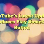 YouTube’s Latest Update Introduces Play Something Button
