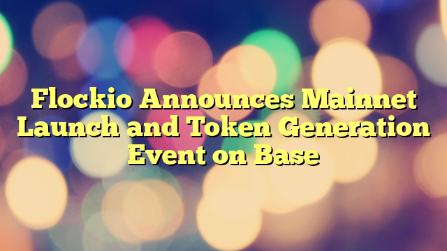 Flockio Announces Mainnet Launch and Token Generation Event on Base