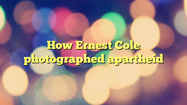 How Ernest Cole photographed apartheid