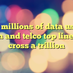 Let millions of data users bloom and telco top lines will cross a trillion