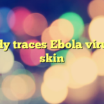 Study traces Ebola virus to skin